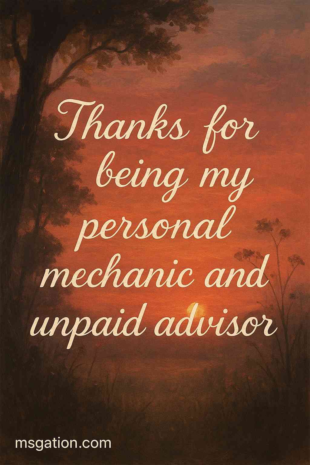 Thanks for being my personal mechanic and unpaid advisor.