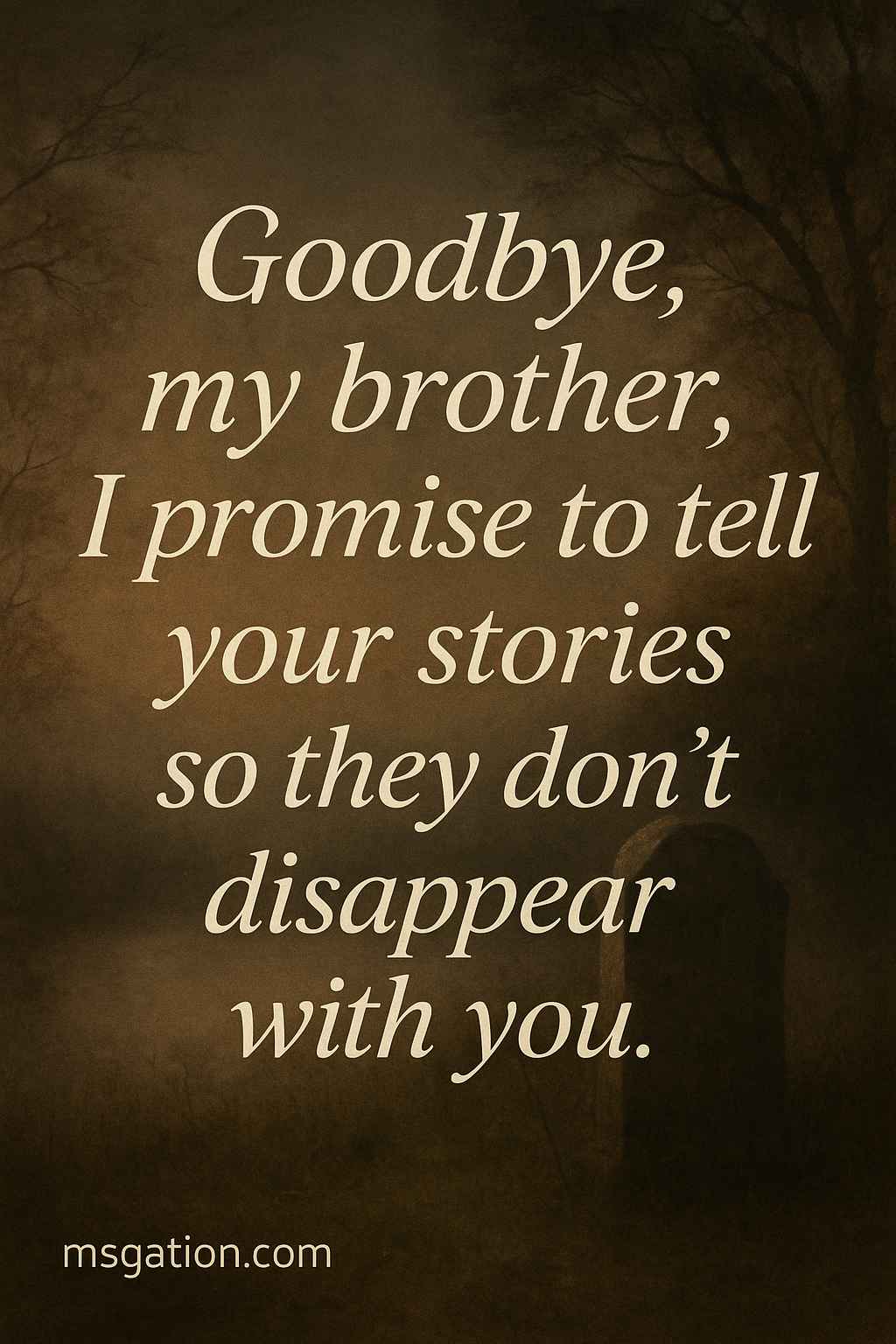 Goodbye, my brother, thank you for paving the way ahead of me.