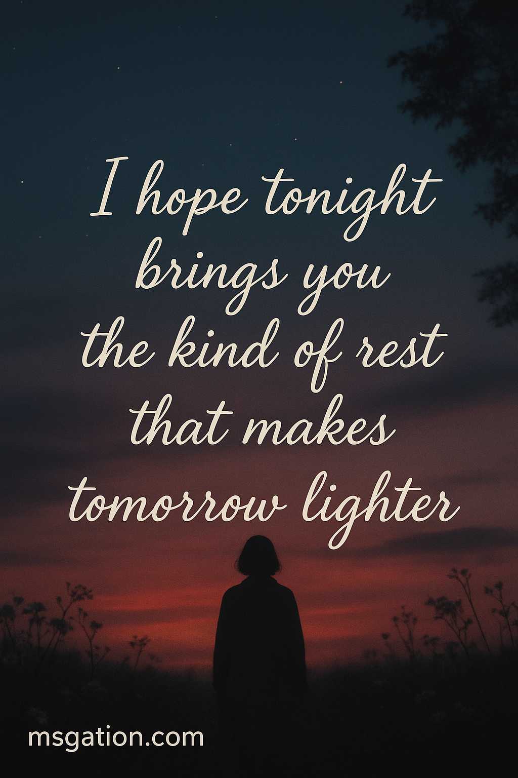 I hope tonight brings you the kind of rest that makes tomorrow lighter.