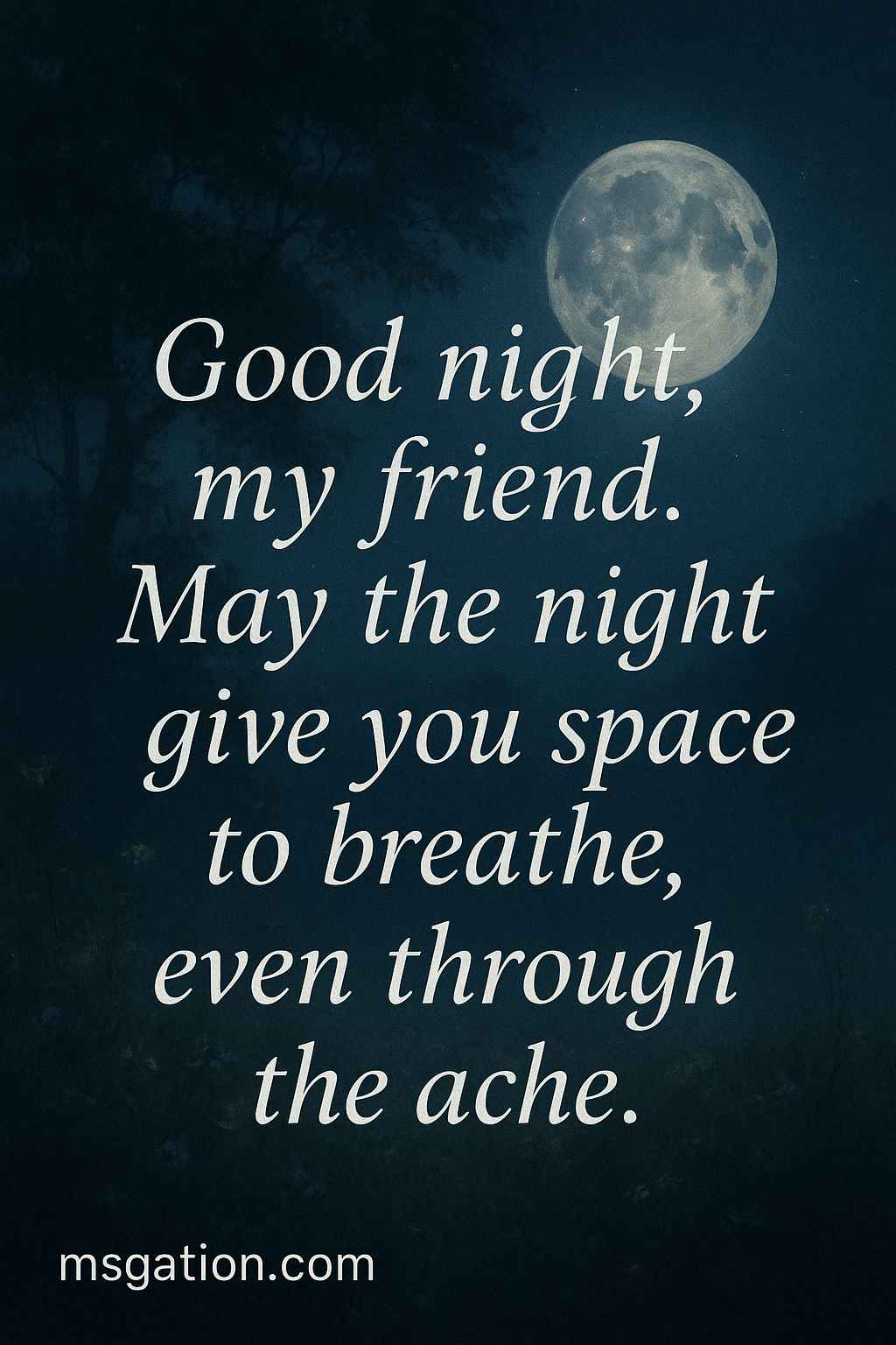 Good night, my friend. May the night give you space to breathe, even through the ache.