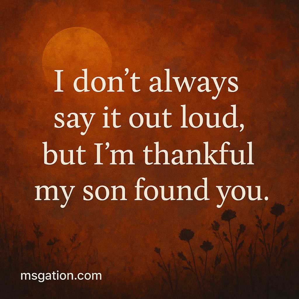 I don’t always say it out loud, but I’m thankful my son found you.