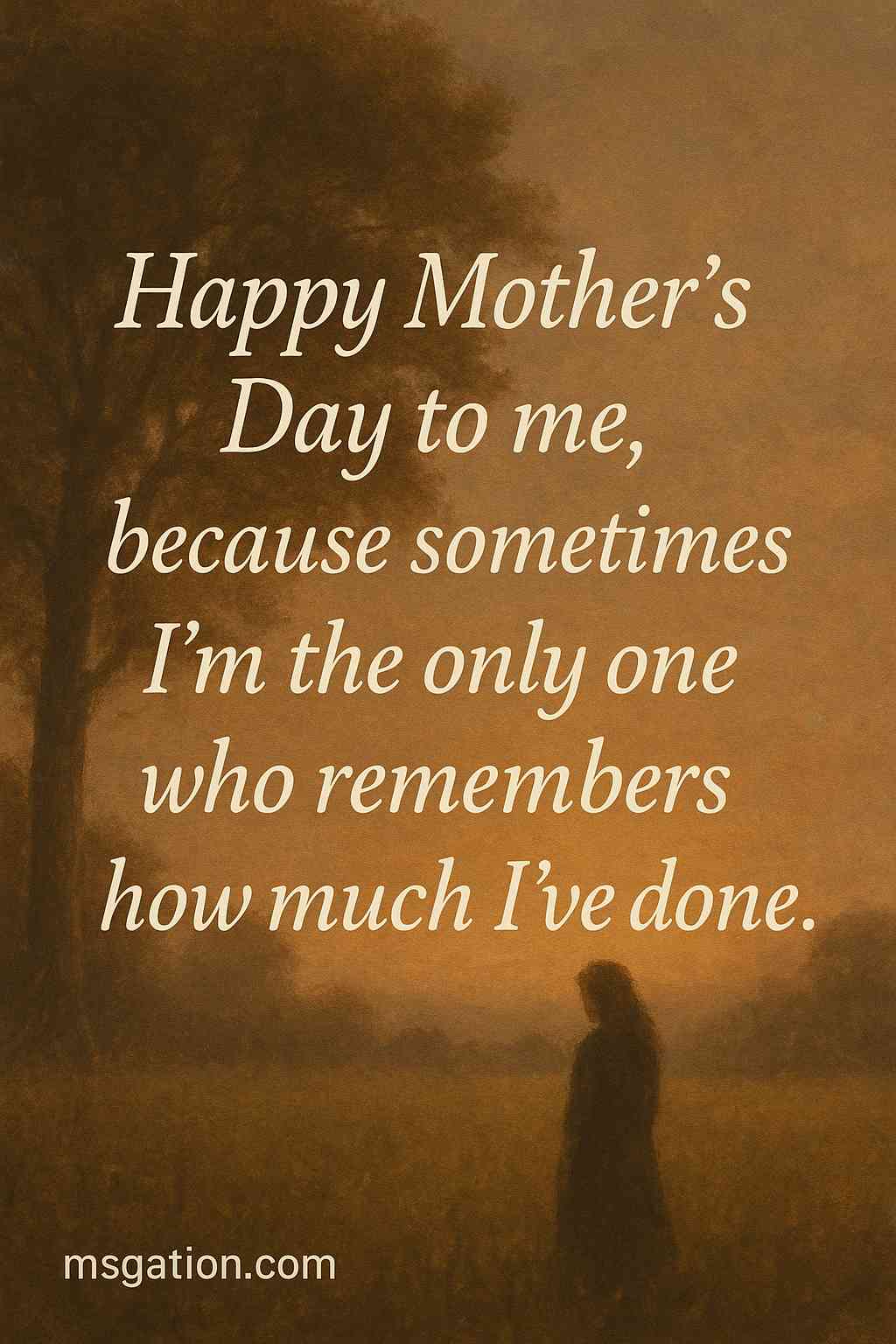 Happy Mother’s Day to me, because sometimes I’m the only one who remembers how much I’ve done.