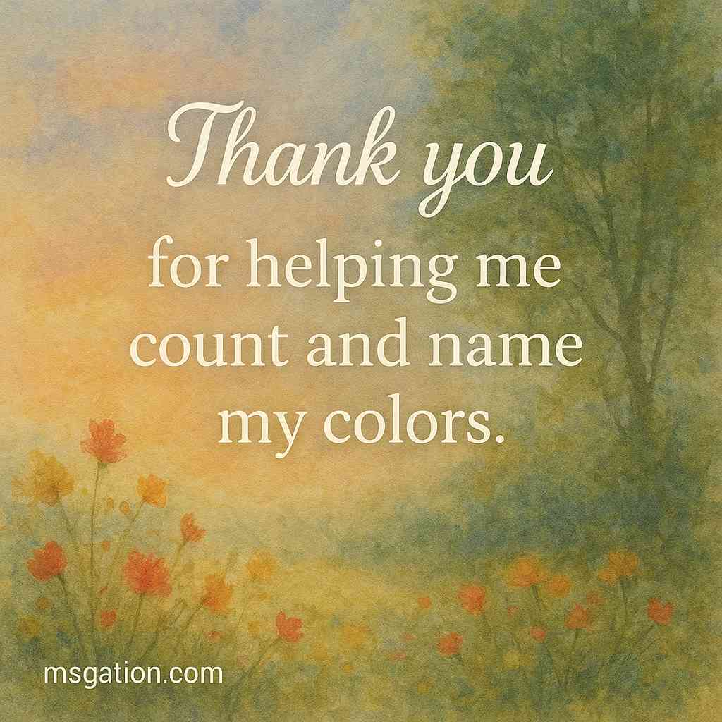 Thank you for helping me count and name my colors.