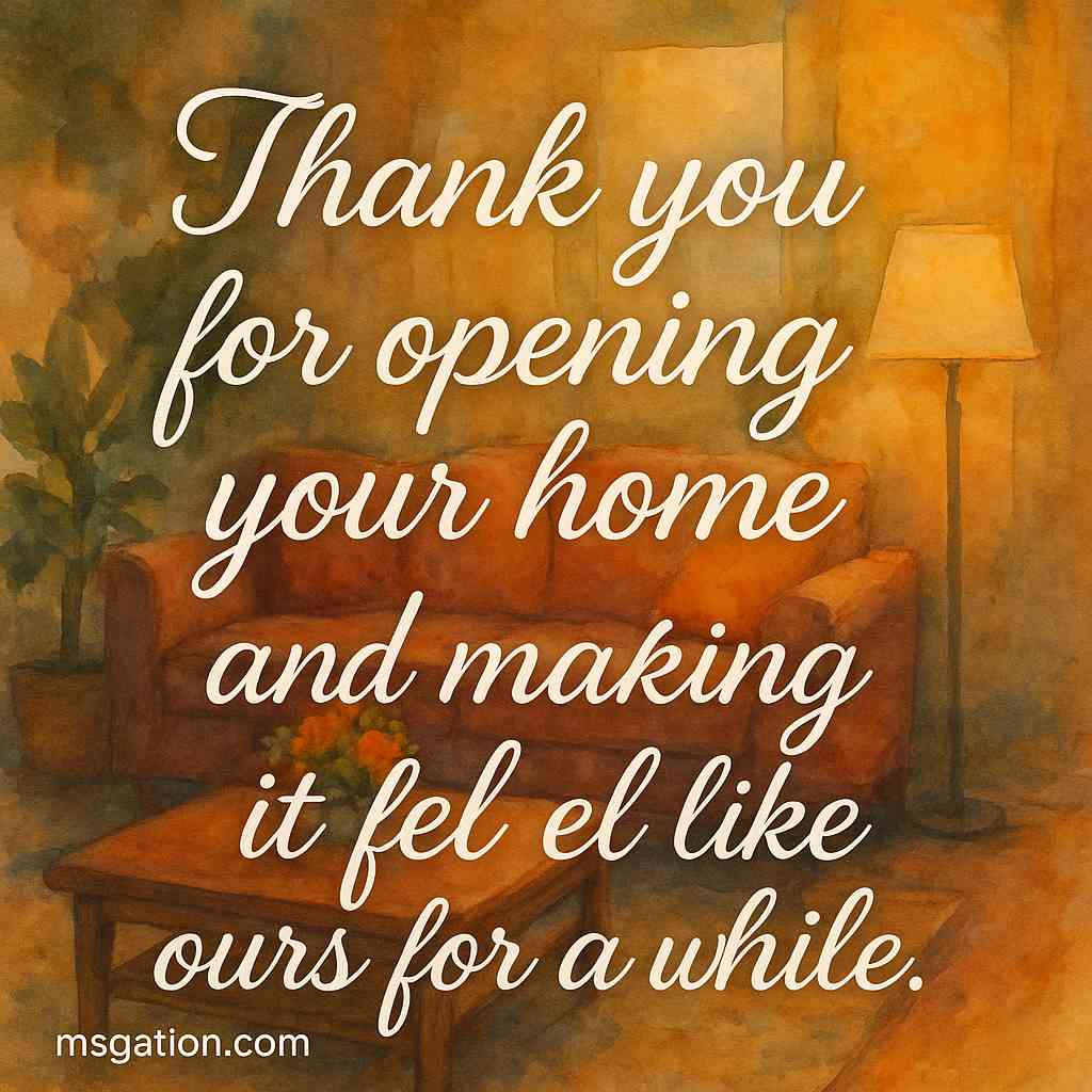 Thank you for opening your home and making it feel like ours for a while.
