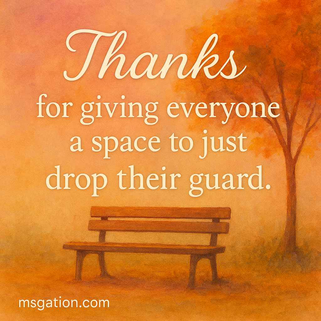 Thanks for giving everyone a space to just drop their guard.