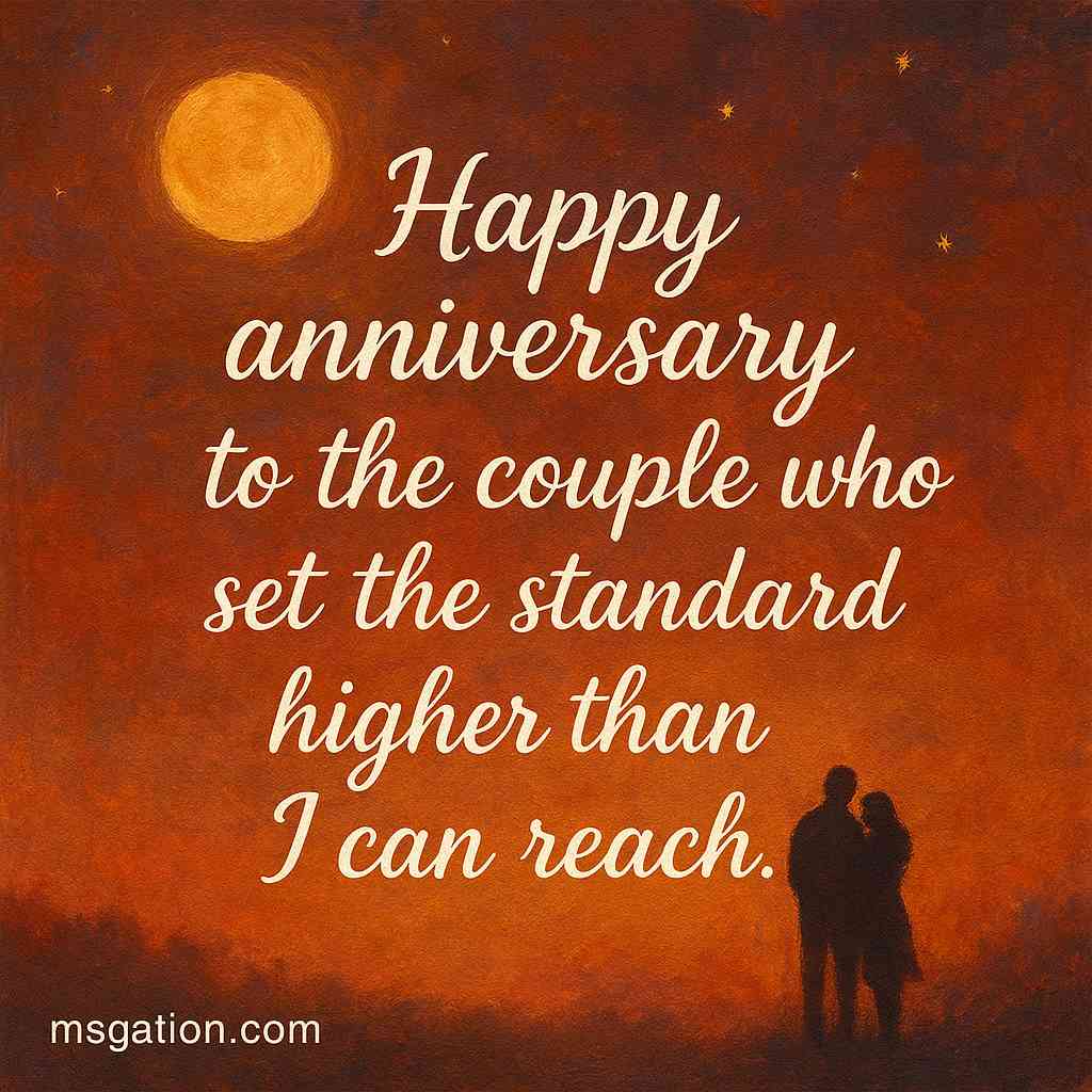 Happy anniversary to the couple who set the standard higher than I can reach.