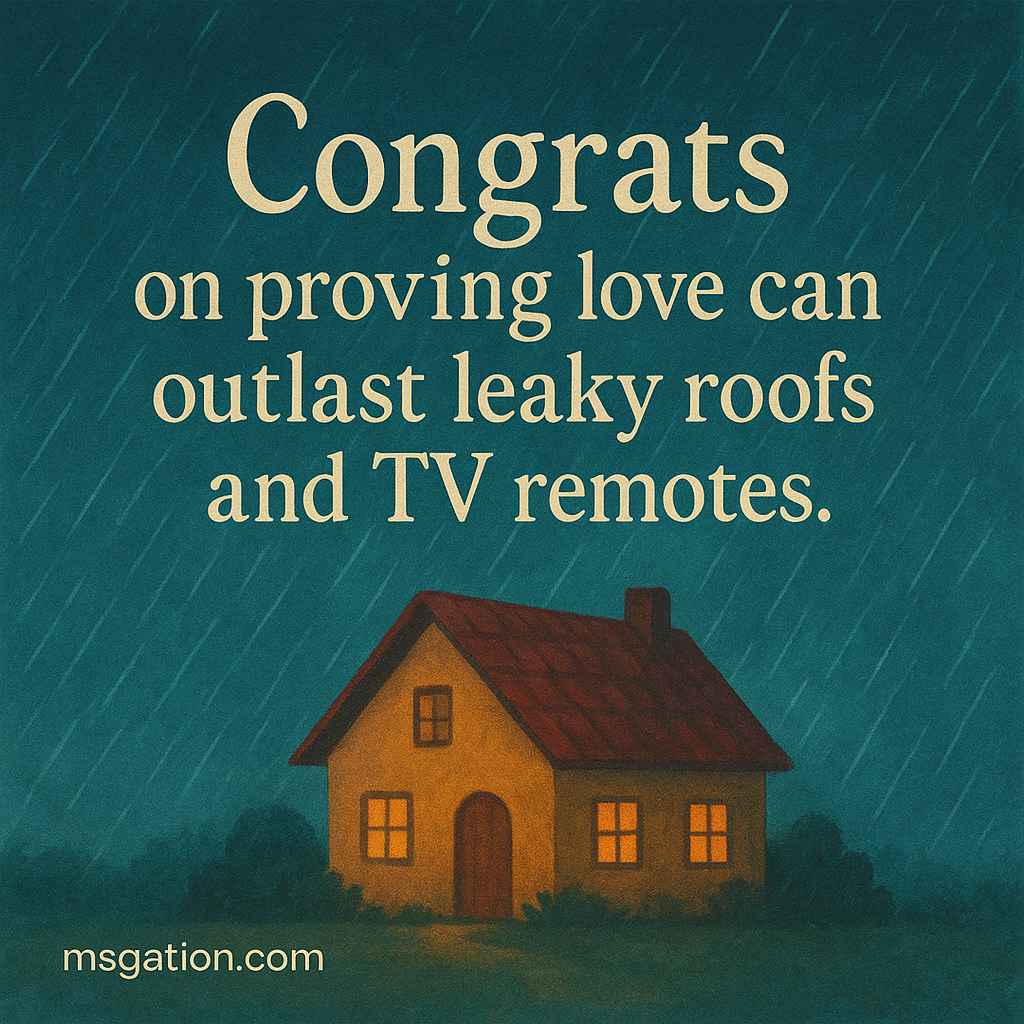Congrats on proving love can outlast leaky roofs and TV remotes.