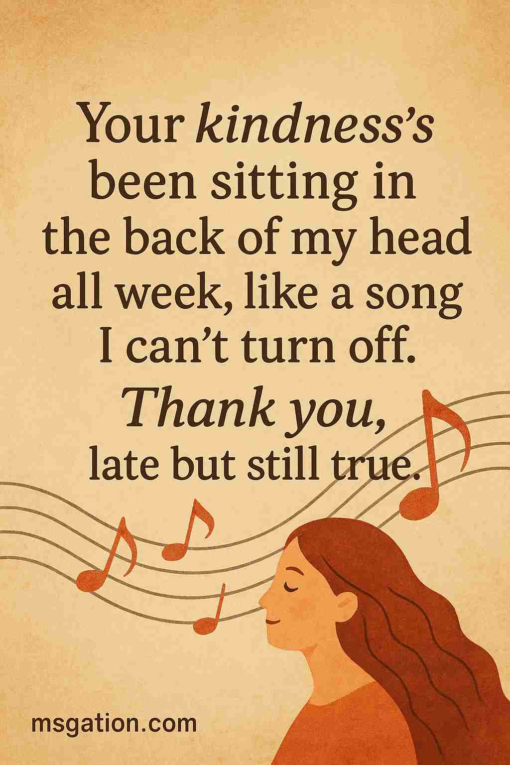 Your kindness’s been sitting in the back of my head all week, like a song I can’t turn off. Thank you, late but still true.