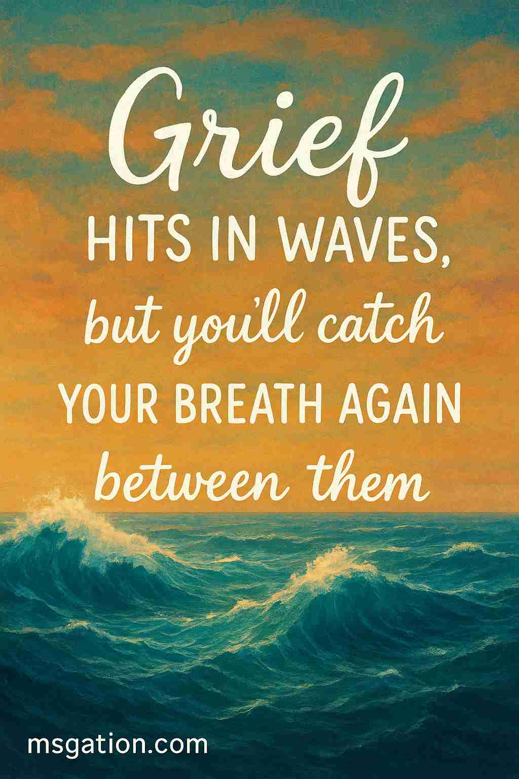 Grief hits in waves, but you’ll catch your breath again between them.