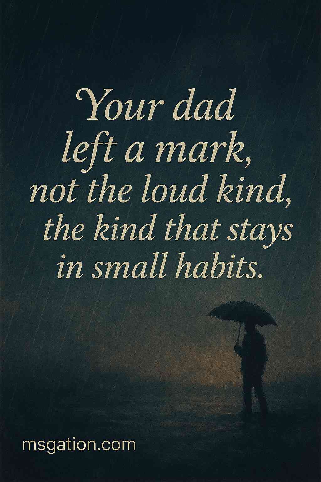 Your dad left a mark, not the loud kind, the kind that stays in small habits.