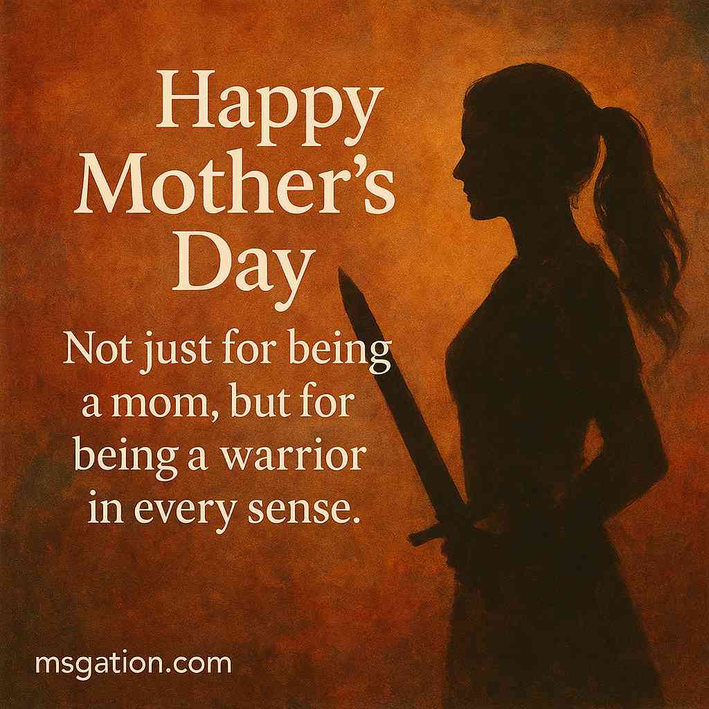 Happy Mother’s Day. Not just for being a mom, but for being a warrior in every sense.
