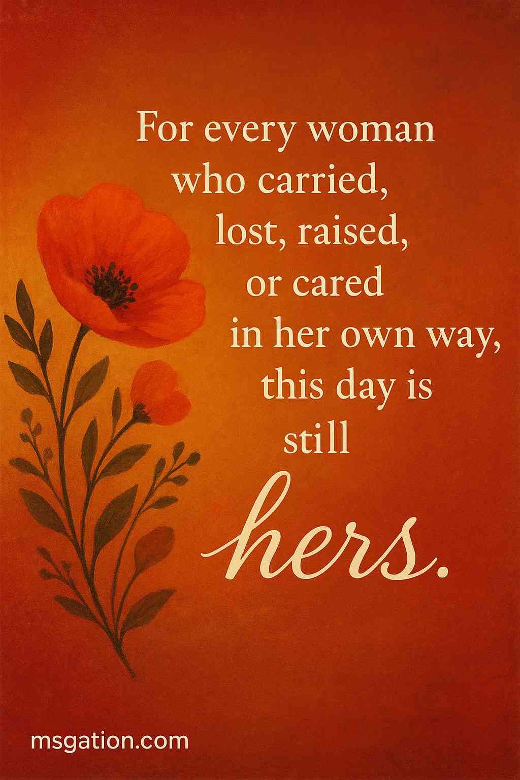 For every woman who carried, lost, raised, or cared in her own way, this day is still hers.