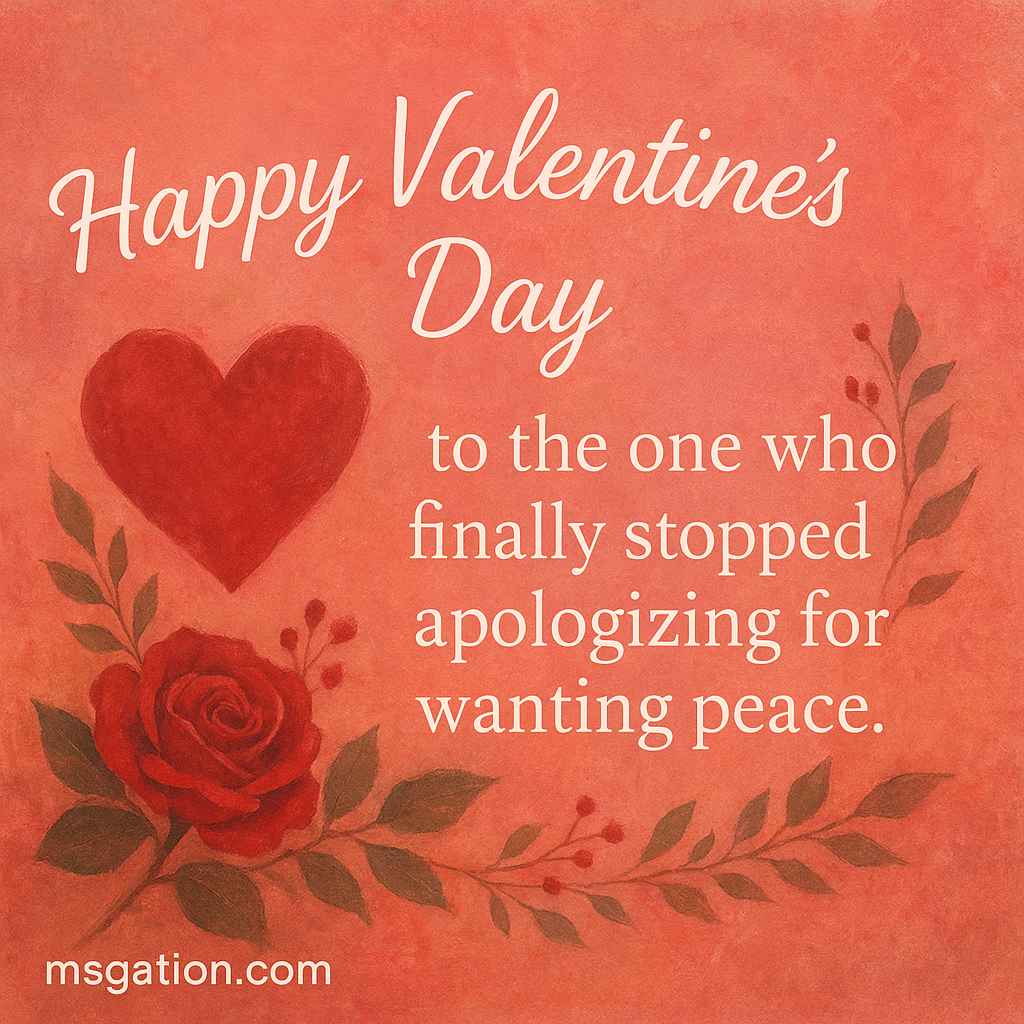 Happy Valentine’s Day to the one who finally stopped apologizing for wanting peace.
