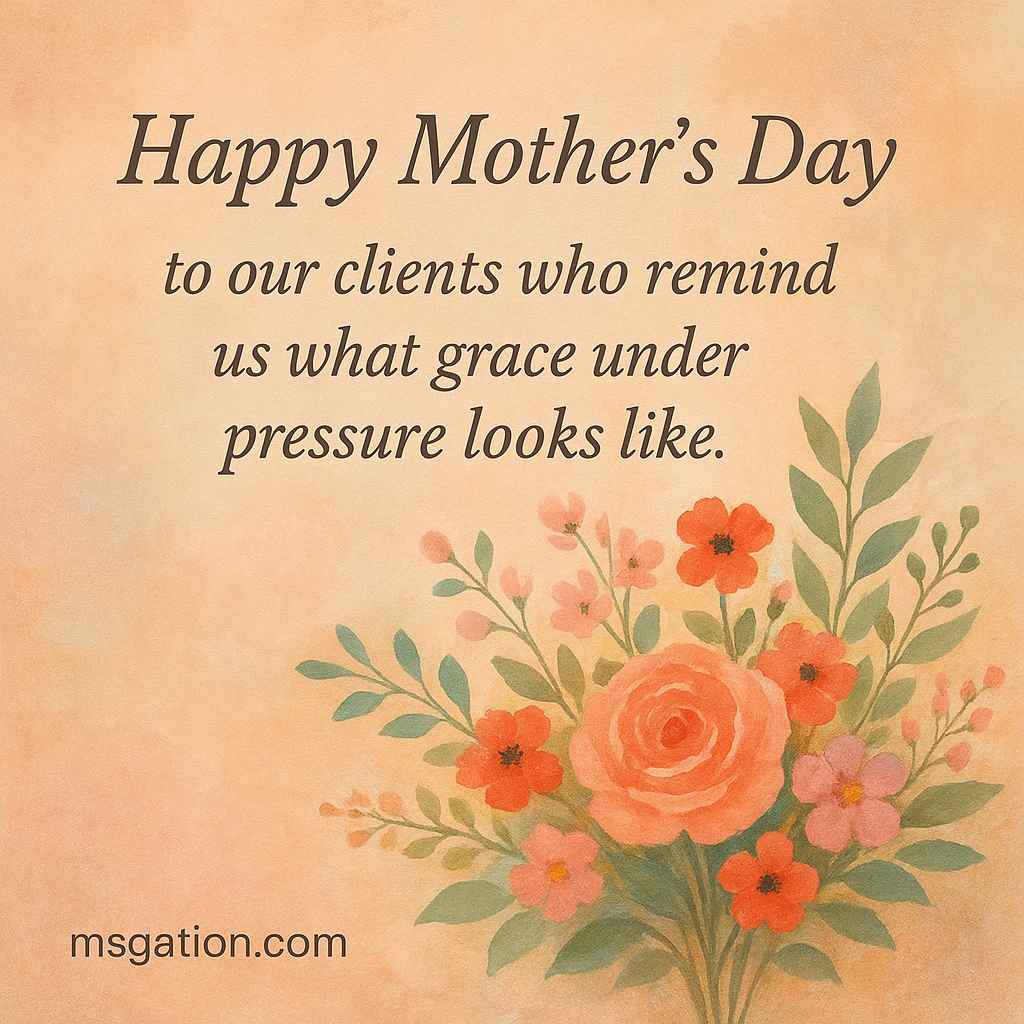 Happy Mother’s Day to our clients who remind us what grace under pressure looks like.