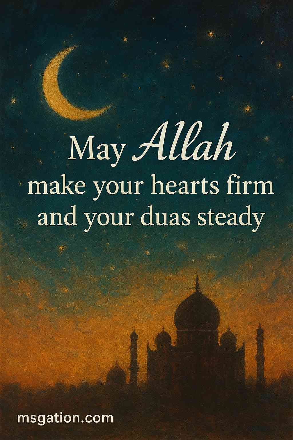 May Allah make your hearts firm and your duas steady.