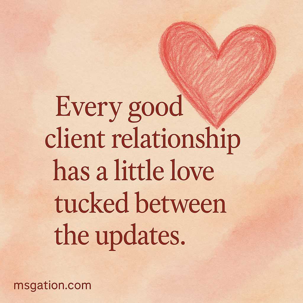 Every good client relationship has a little love tucked between the updates.