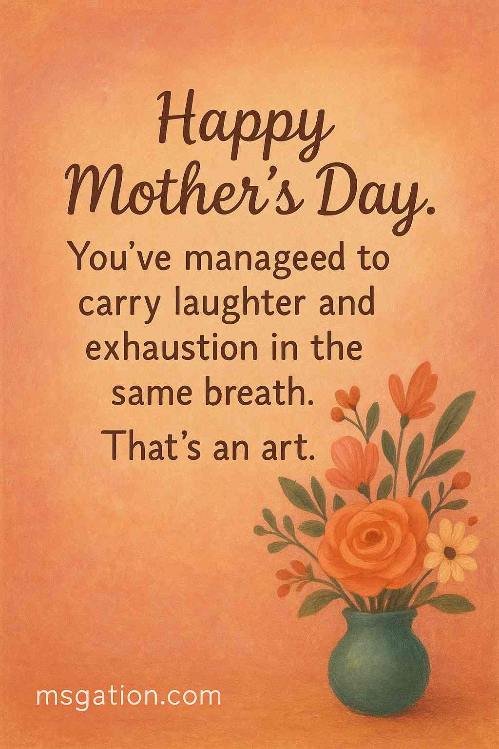 Happy Mother’s Day. You’ve managed to carry laughter and exhaustion in the same breath. That’s an art.