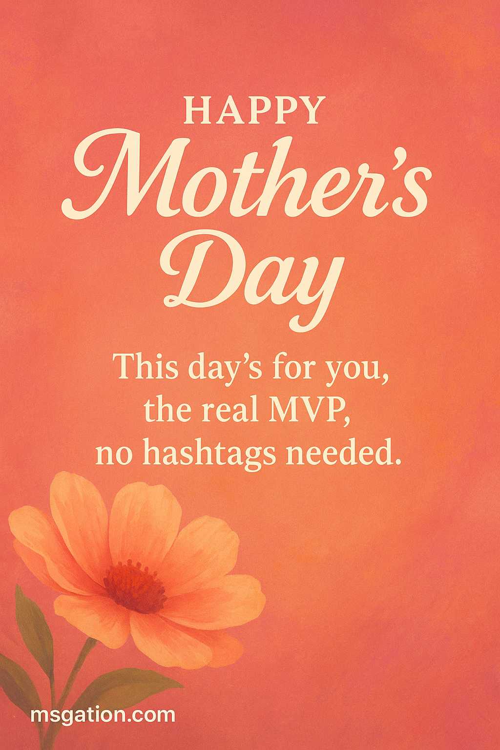 Happy Mother’s Day. This day’s for you, the real MVP, no hashtags needed.