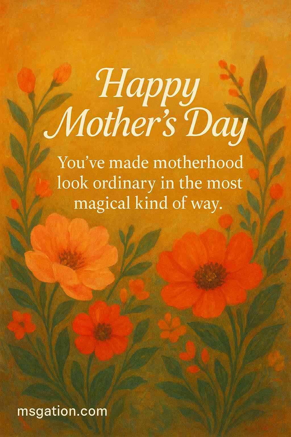 Happy Mother's Day. You’ve made motherhood look ordinary in the most magical kind of way.