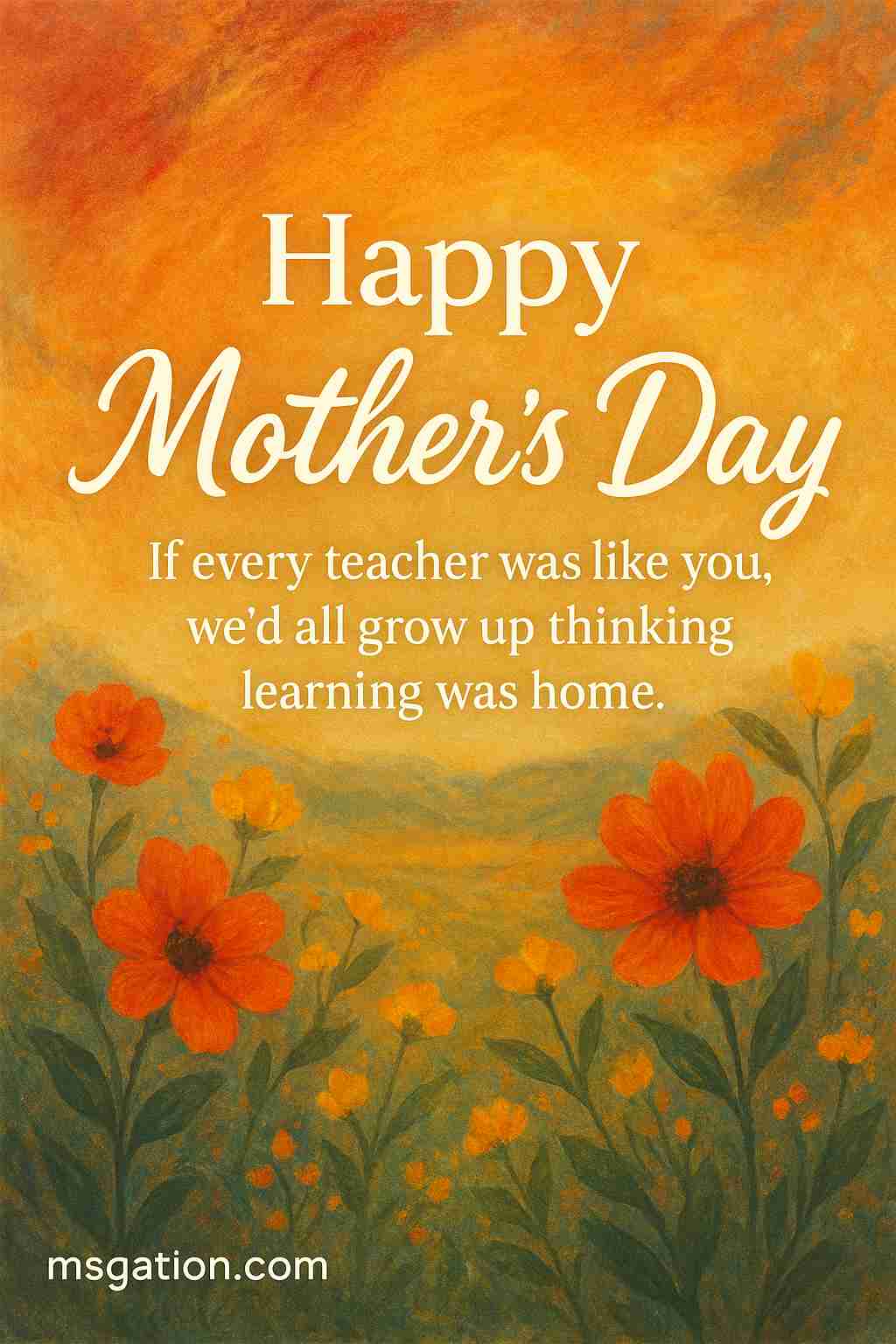 Happy Mother’s Day. If every teacher was like you, we’d all grow up thinking learning was home.