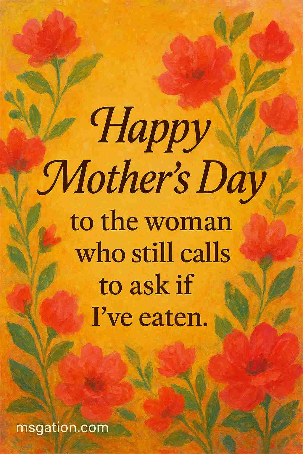 Happy Mother’s Day to the woman who still calls to ask if I’ve eaten.