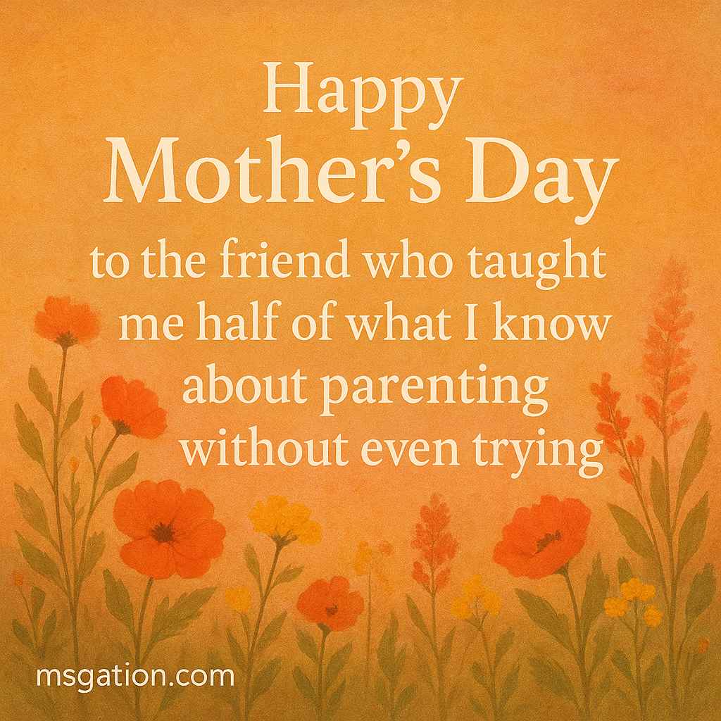 Happy Mother’s Day to the friend who taught me half of what I know about parenting without even trying.