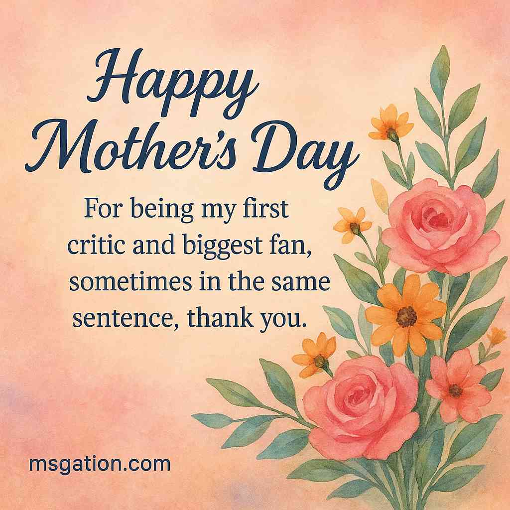 Happy Mother’s Day . For being my first critic and biggest fan, sometimes in the same sentence, thank you.