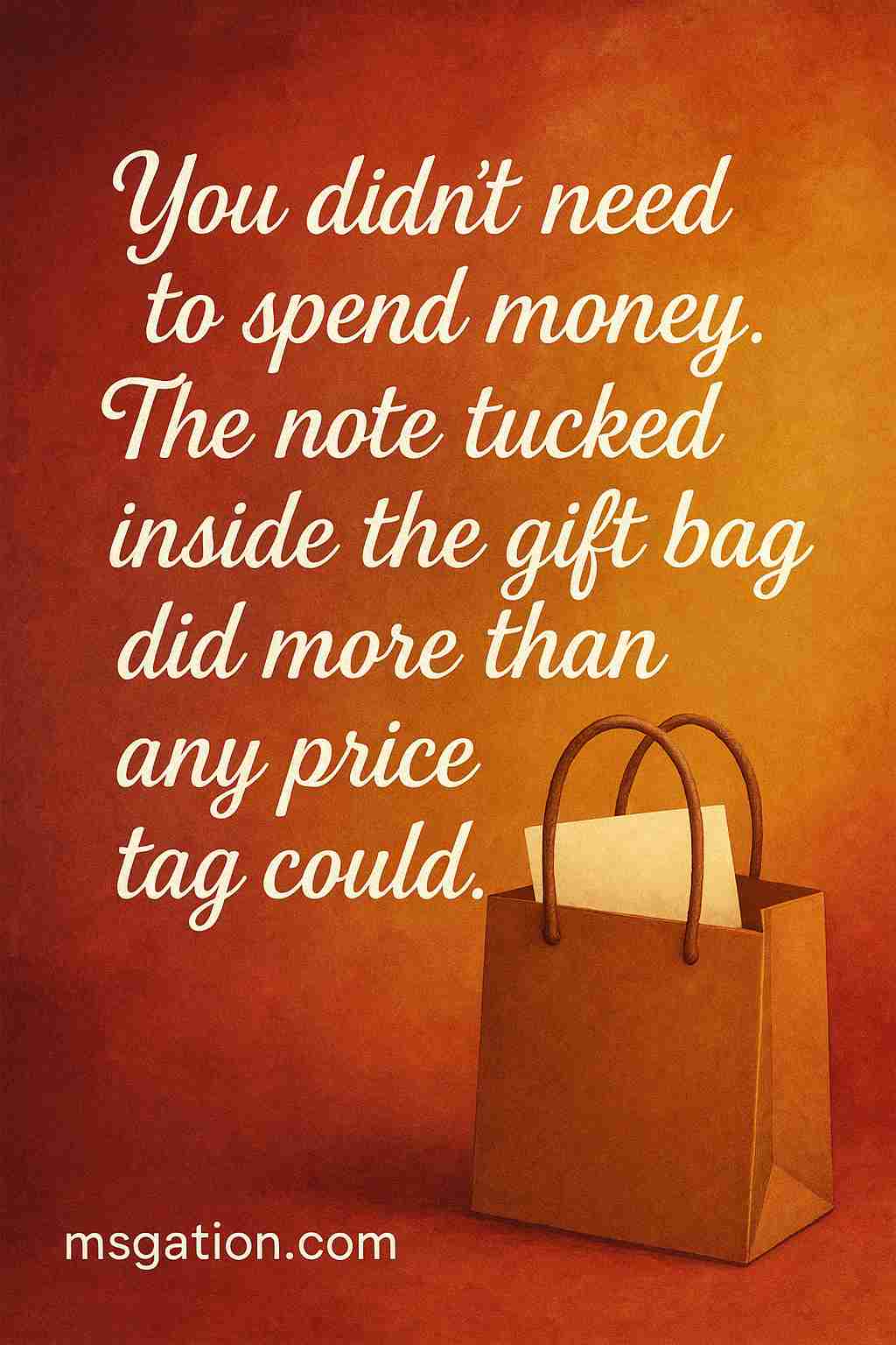 You didn’t need to spend money. The note tucked inside the gift bag did more than any price tag could.