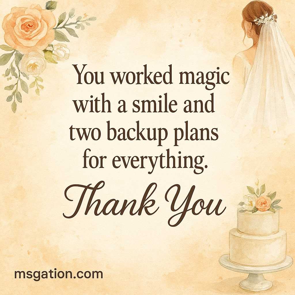 You worked magic with a smile and two backup plans for everything. Thank You.