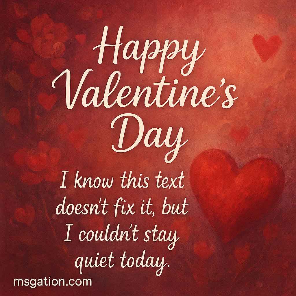 Happy Valentine Day. I know this text doesn’t fix it, but I couldn’t stay quiet today.