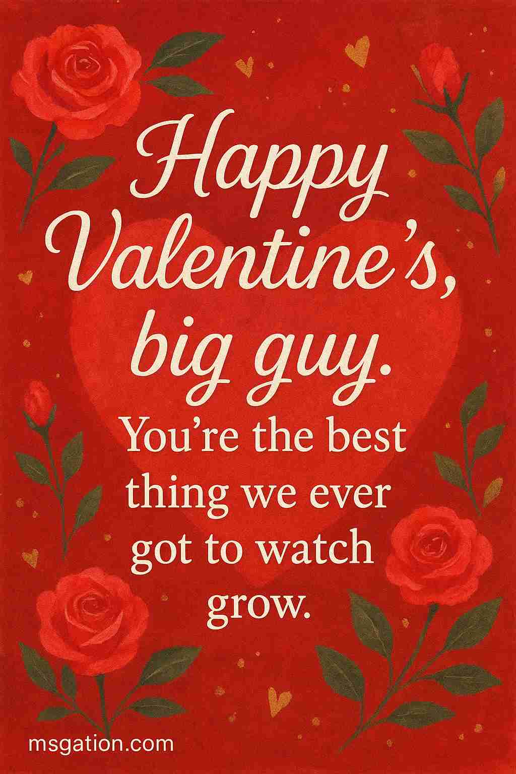 Happy Valentine’s, big guy. You’re the best thing we ever got to watch grow.