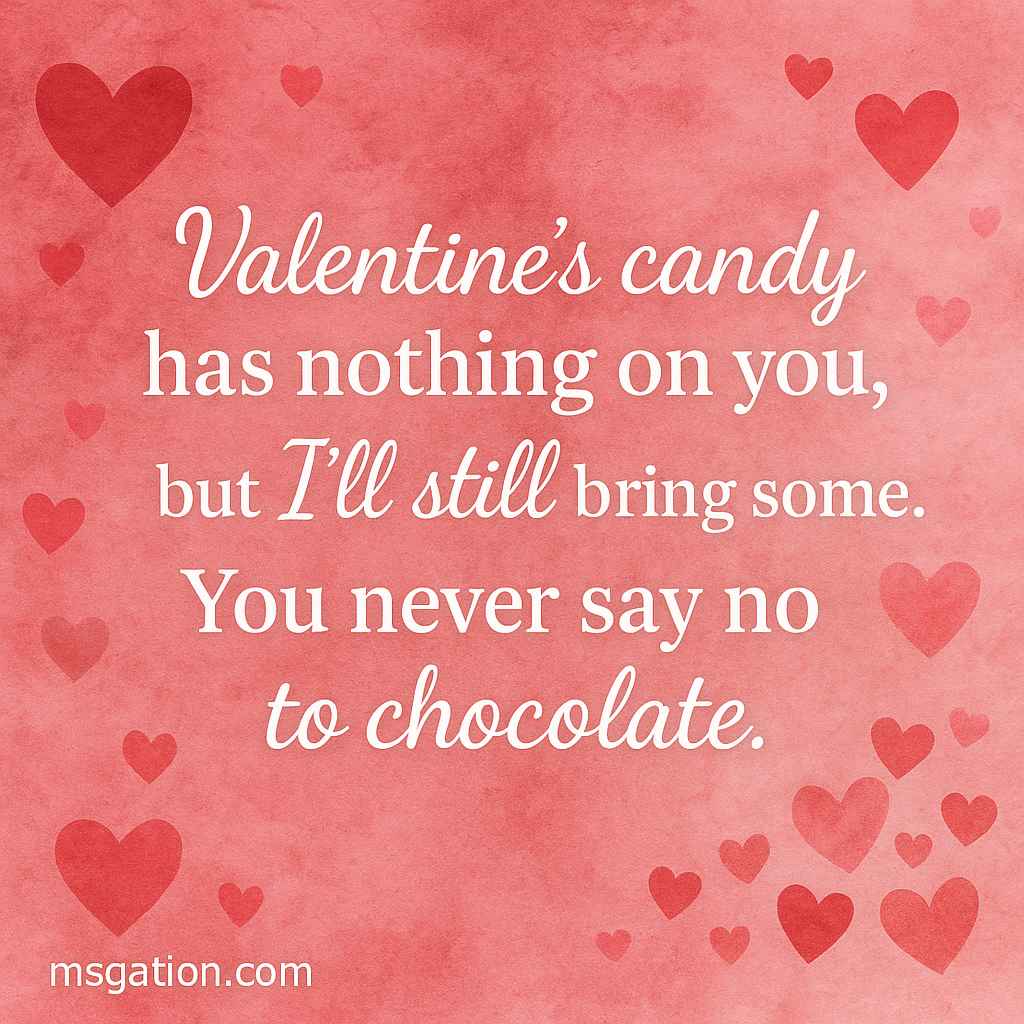 Valentine’s candy has nothing on you, but I’ll still bring some. You never say no to chocolate.
