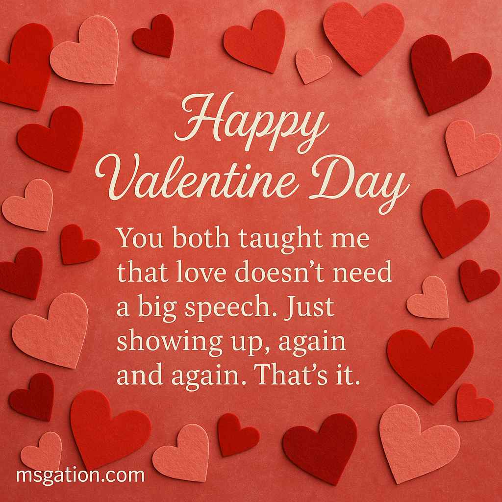 Happy Valentine Day. You both taught me that love doesn’t need a big speech. Just showing up, again and again. That’s it.