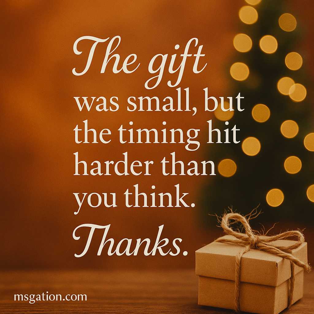 The gift was small, but the timing hit harder than you think. Thanks.