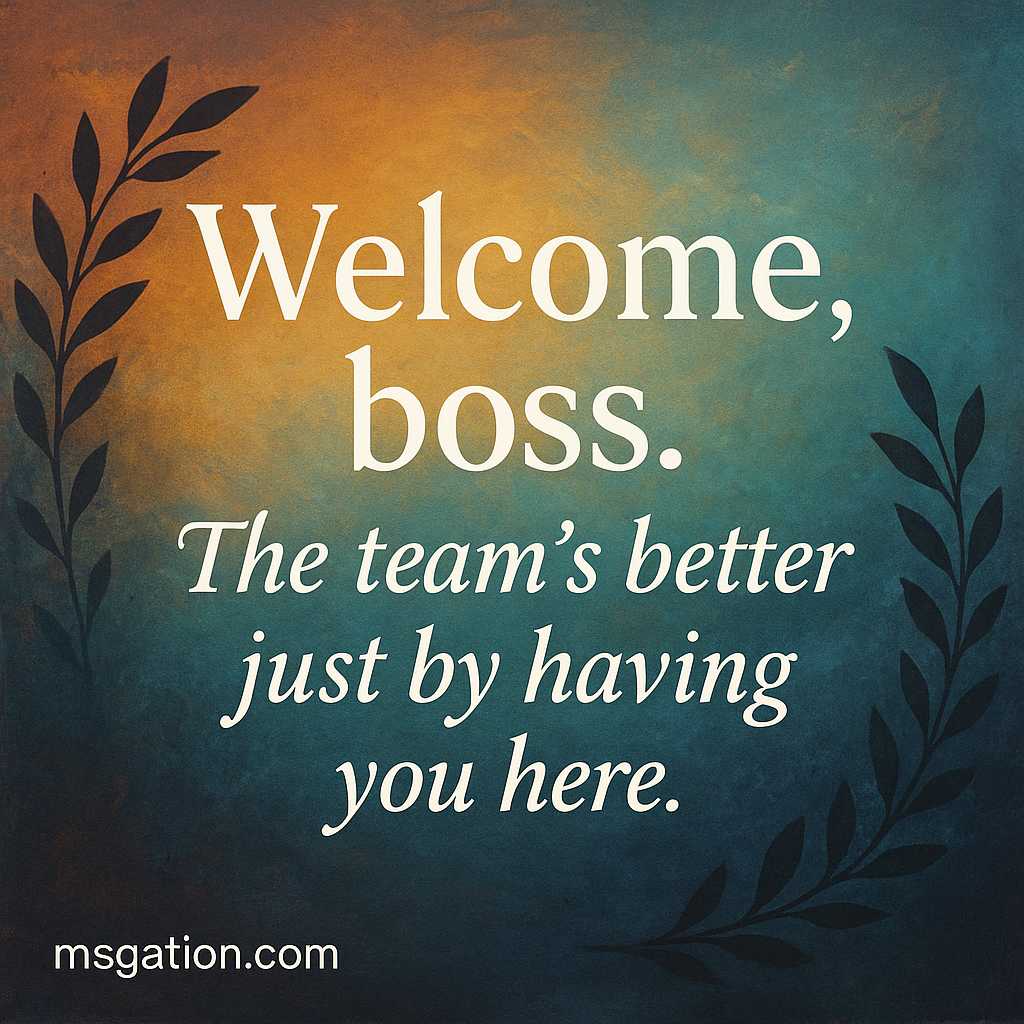 Welcome, boss. The team’s better just by having you here.