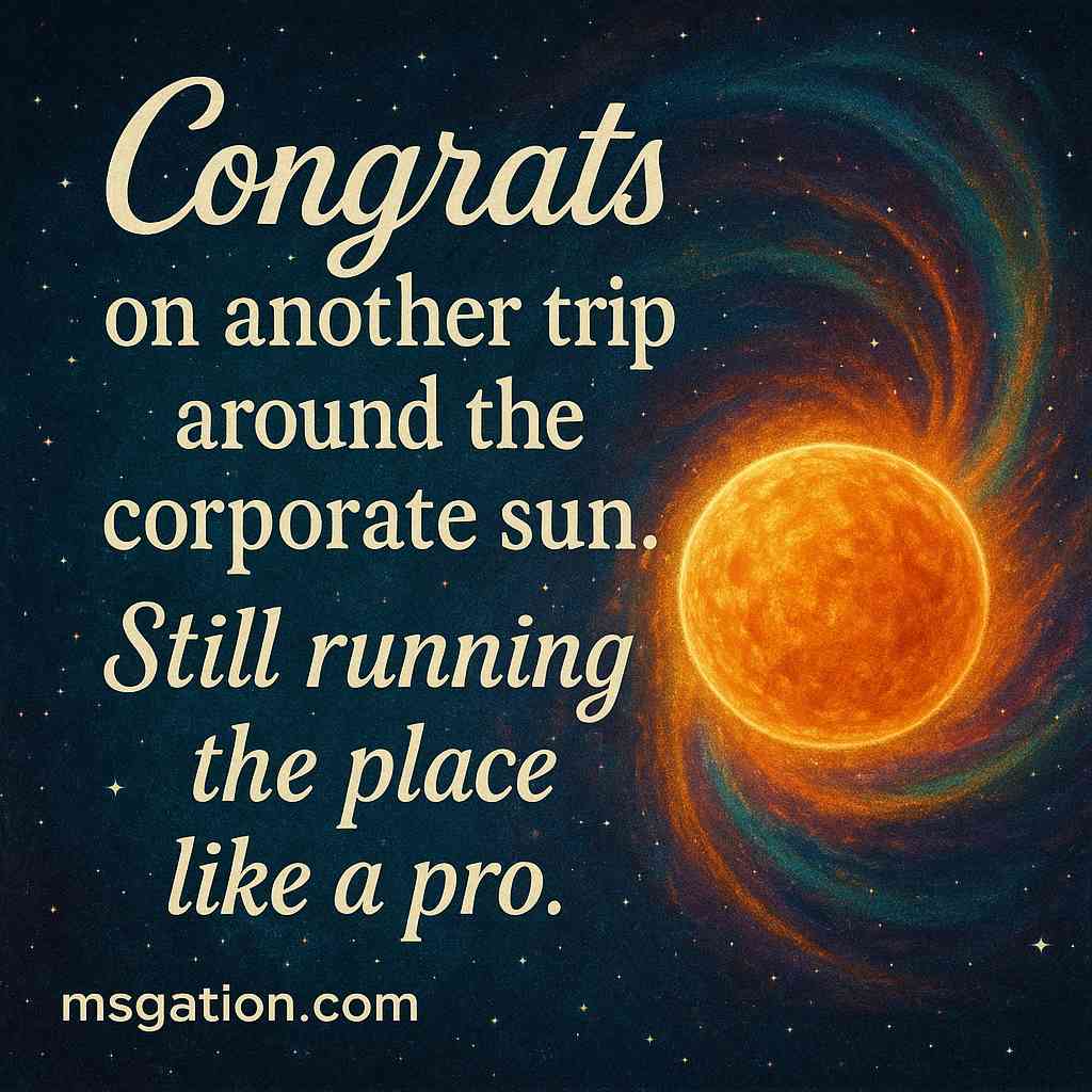 Congrats on another trip around the corporate sun. Still running the place like a pro.