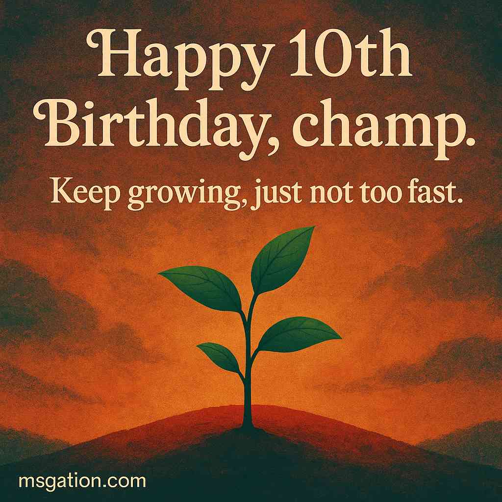 Happy 10th Birthday, champ. Keep growing, just not too fast.