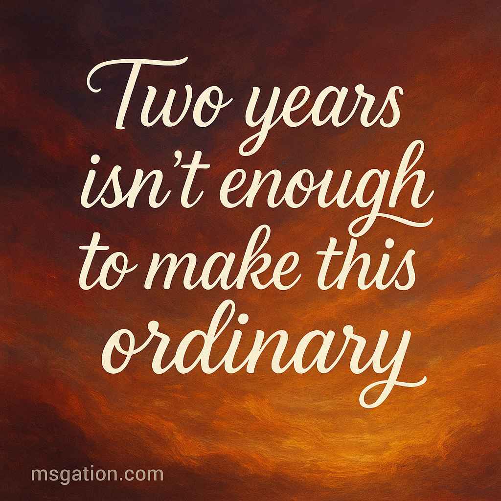 Two years isn’t enough to make this ordinary.