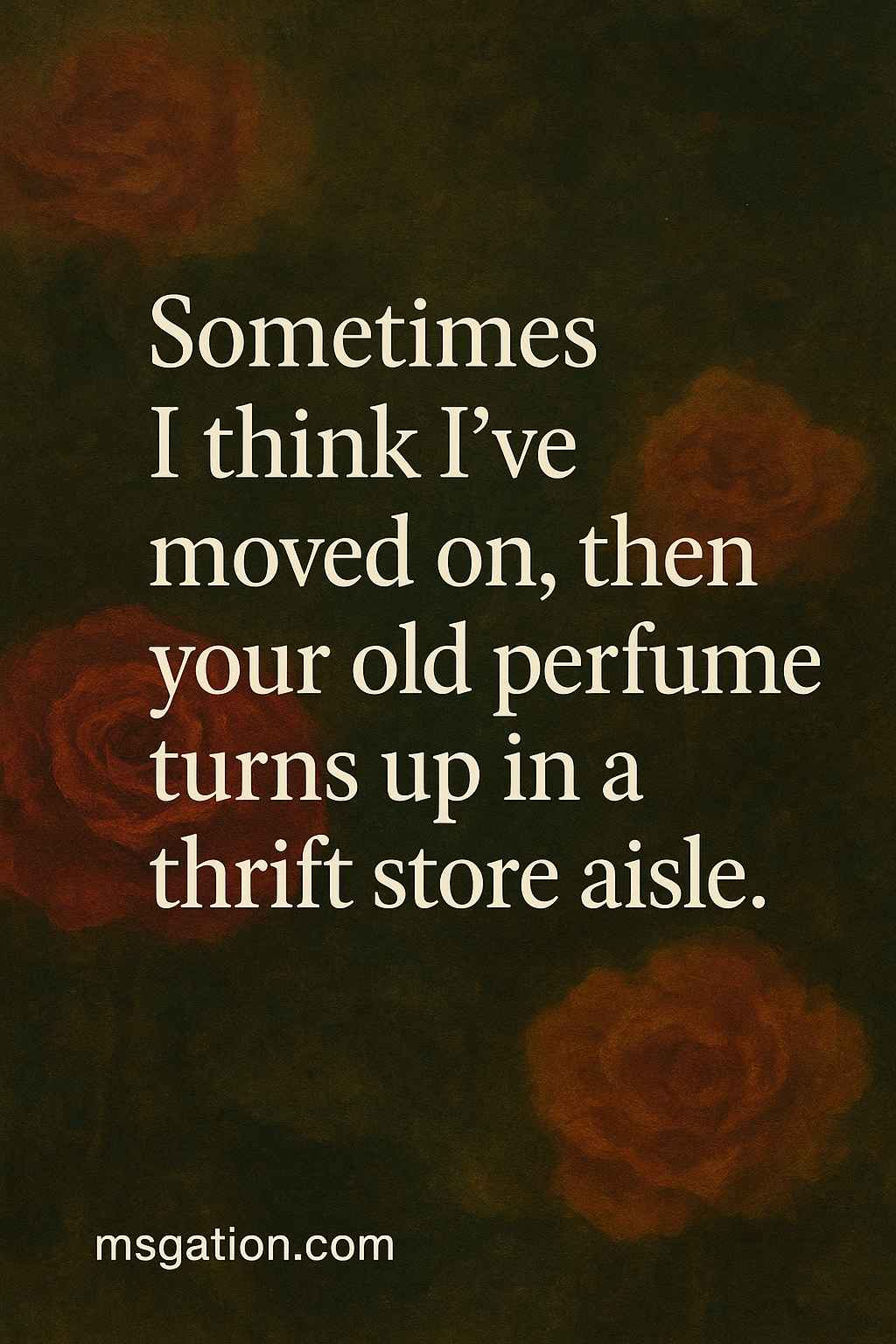 Sometimes I think I’ve moved on, then your old perfume turns up in a thrift store aisle.