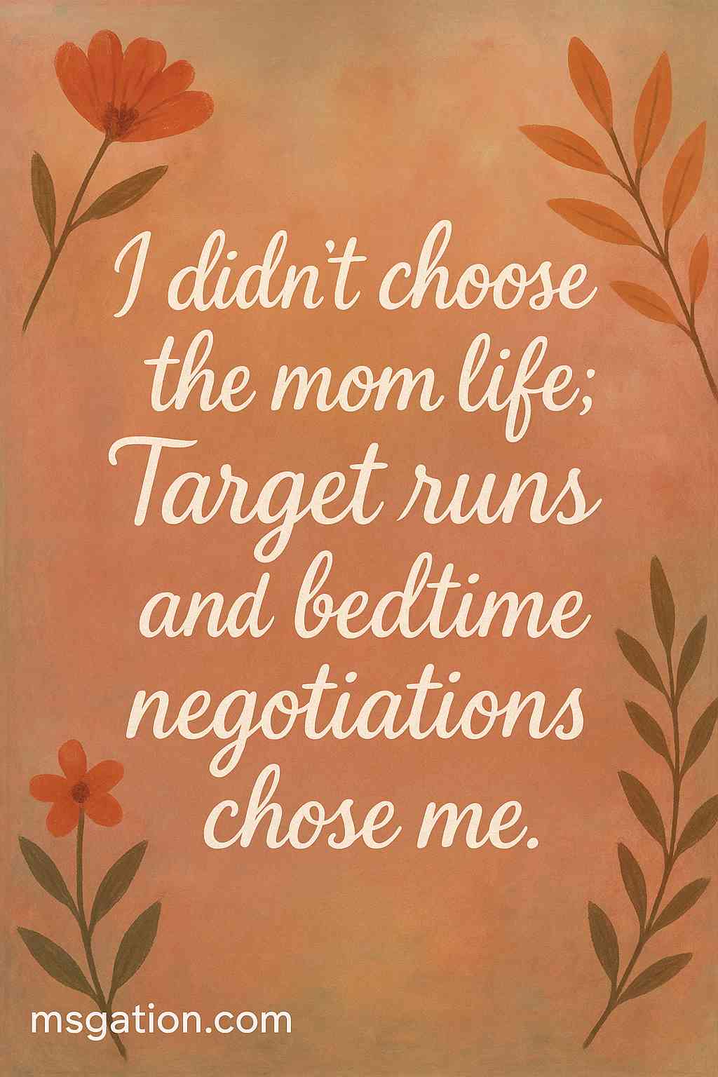 I didn’t choose the mom life; Target runs and bedtime negotiations chose me.