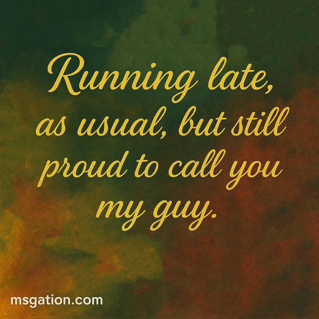 Running late, as usual, but still proud to call you my guy.