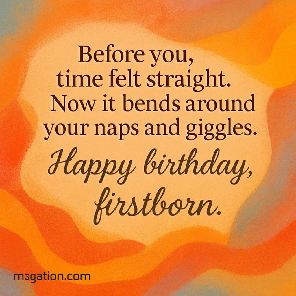 Before you, time felt straight. Now it bends around your naps and giggles. Happy birthday, firstborn.