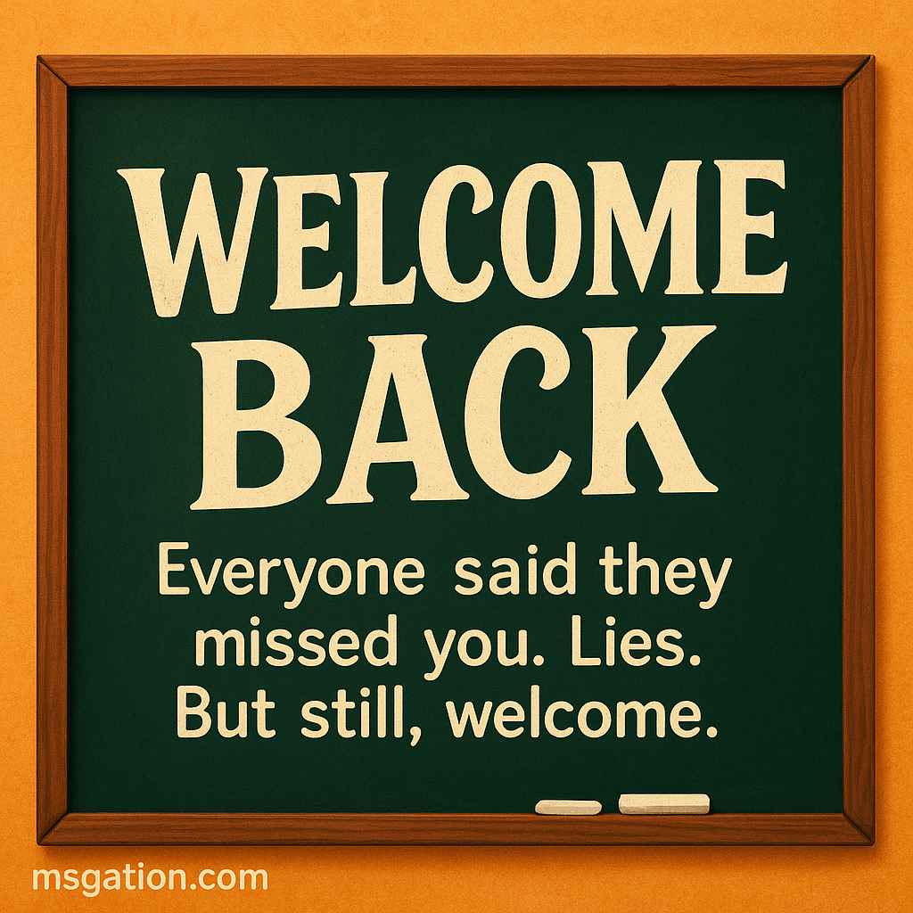 Welcome Back. Everyone said they missed you. Lies. But still, welcome.