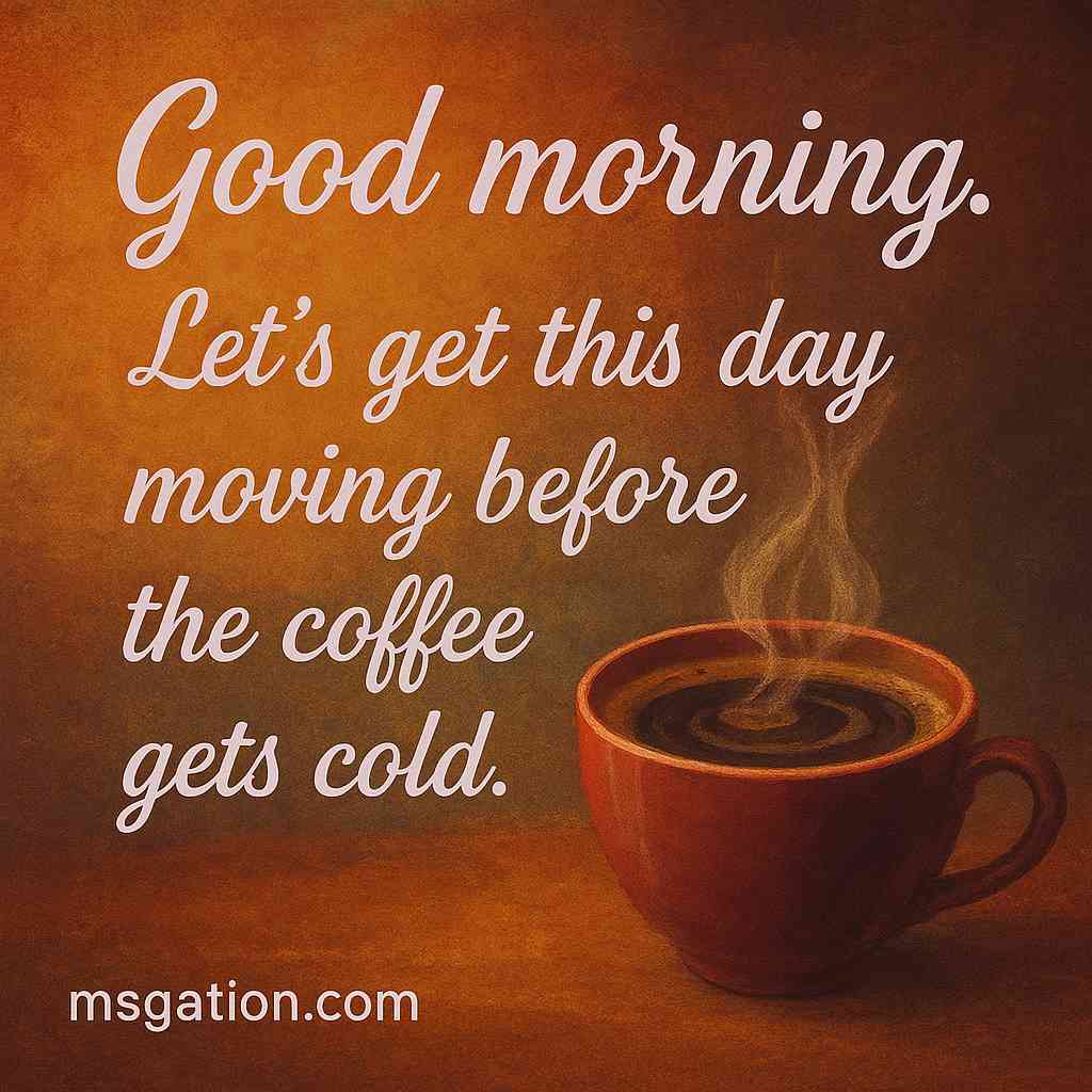 Good morning. Let’s get this day moving before the coffee gets cold.