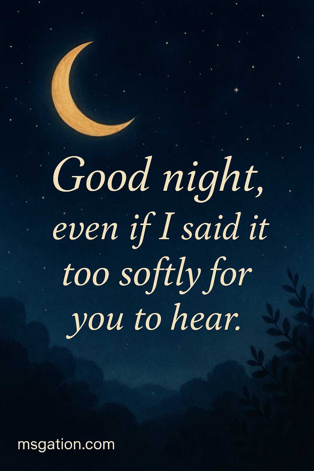 Good night, even if I said it too softly for you to hear.