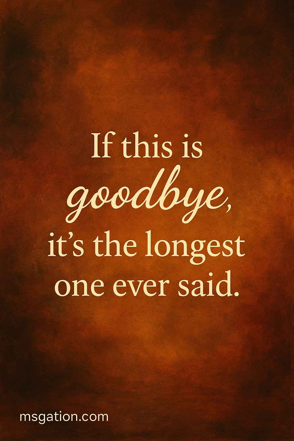 If this is goodbye, it’s the longest one ever said.