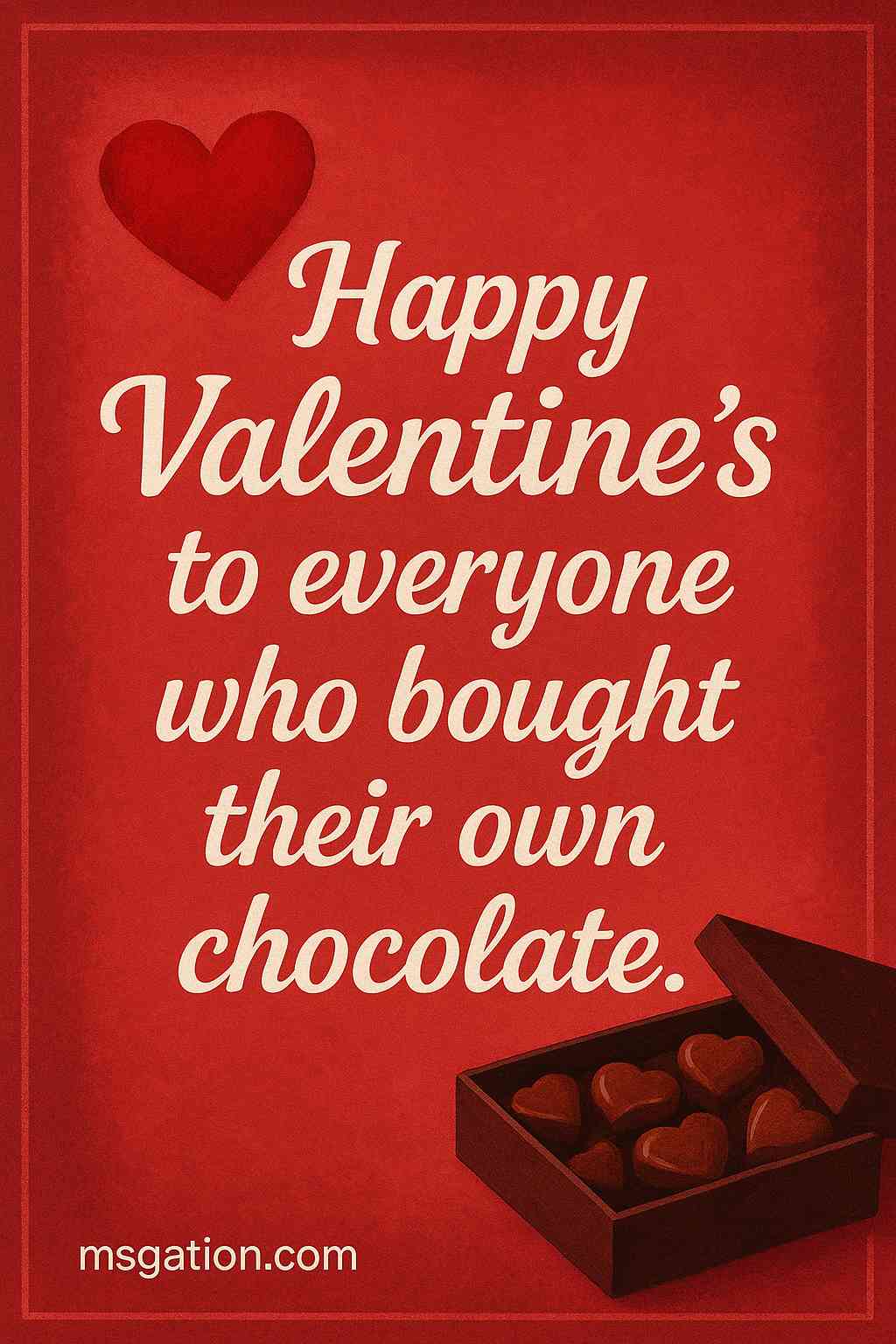 Happy Valentine’s to everyone who bought their own chocolate.