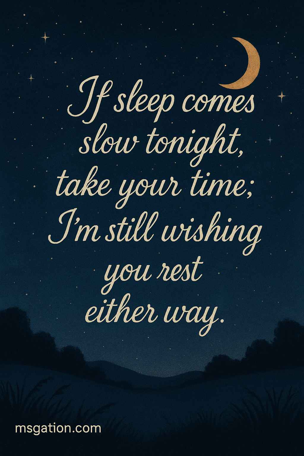 If sleep comes slow tonight, take your time; I’m still wishing you rest either way.