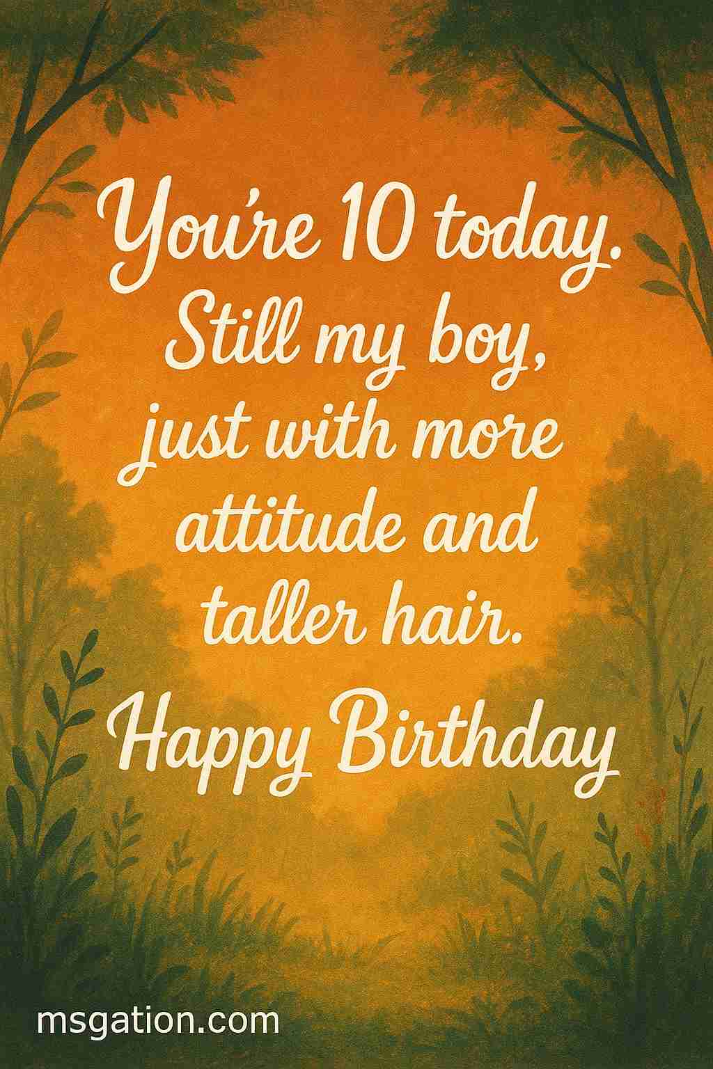 You’re 10 today. Still my boy, just with more attitude and taller hair. Happy Birthday.