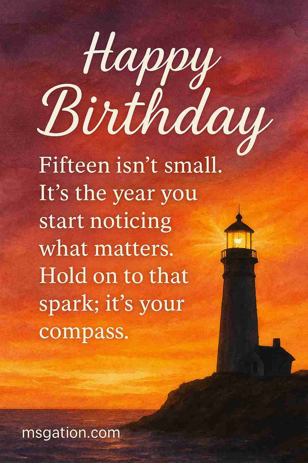 Happy Birthday. Fifteen isn’t small. It’s the year you start noticing what matters. Hold on to that spark; it’s your compass.